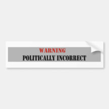 Politically Incorrect Bumper Sticker