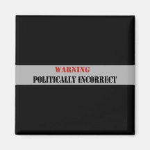 Politically Incorrect Magnet
