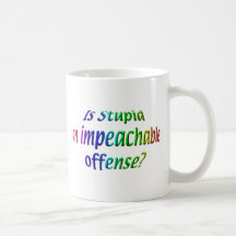 Politics - Impeach - Is Stupid Coffee Mugs
