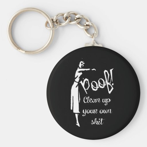 POOF! Clean Up Your Own Shit B&W Key Chains