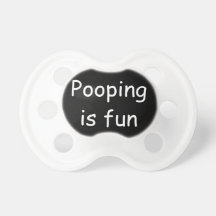 Pooping is fun pacifier