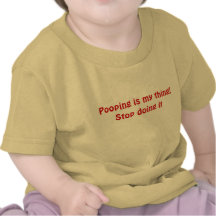 Pooping is my thing! t-shirts