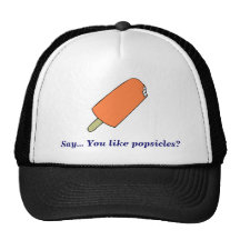 popsicle, Say... You like popsicles? Trucker Hat