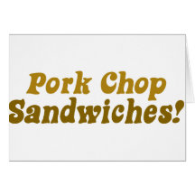 Pork Chop Sandwiches! Greeting Card