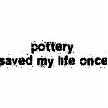 Pottery Saved My Life Once Acrylic Cut Out