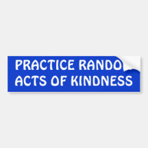 PRACTICE RANDOM ACTS OF KINDNESS BUMPER STICKERS