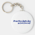 Practice Safe Sex, Go Fuck yourself Key Chains