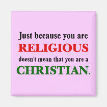 Practicing religion isn't practicing Christianity magnets