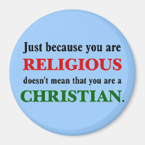 Practicing religion isn't practicing Christianity magnets