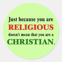 Practicing religion isn't practicing Christianity stickers