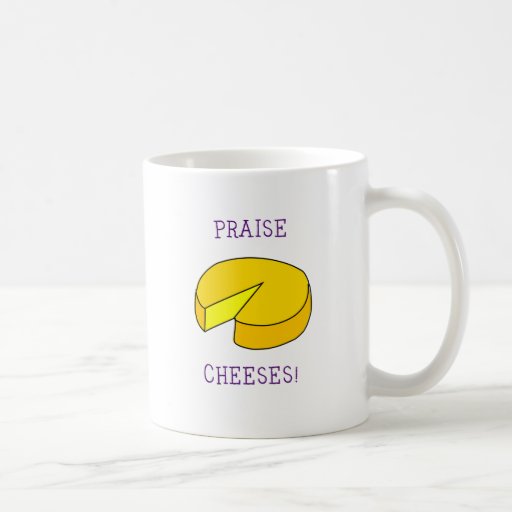 Praise Cheeses Coffee Mugs