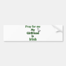 Pray for me my Girlfriend is Irish. Bumper Stickers