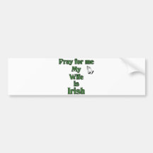 Pray for me my Wife is Irish. Bumper Stickers