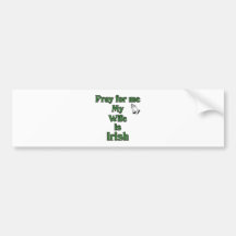 Pray for me My Wife is Irish. Bumper Stickers