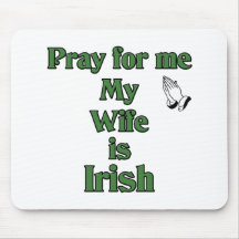 Pray for me my Wife is Irish. Mouse Pad