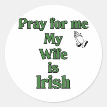 Pray for me My Wife is Irish. Sticker