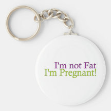 Pregnant Not Fat Keychains