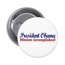 President Obama Mission Accomplished Pinback Buttons