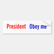 President Obey me Bumper Stickers
