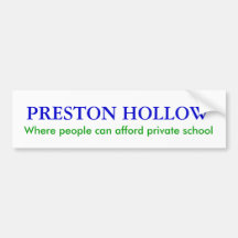 PRESTON HOLLOW, Where people can afford private... Bumper Stickers