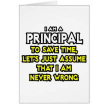 Principal...Assume I Am Never Wrong Greeting Card