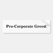 Pro-Corporate Greed. Bumper Stickers
