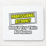 Professional Attorney...Don't Try This At Home Mouse Mats