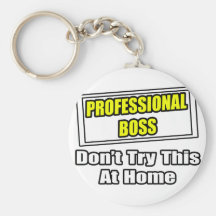 Professional Boss...Don't Try This At Home Keychain