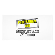 Professional Dad...Don't Try This At Home Photo Card