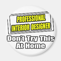 Professional Interior Designer...Joke Magnet