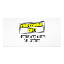 Professional Pilot...Don't Try This At Home Photo Card