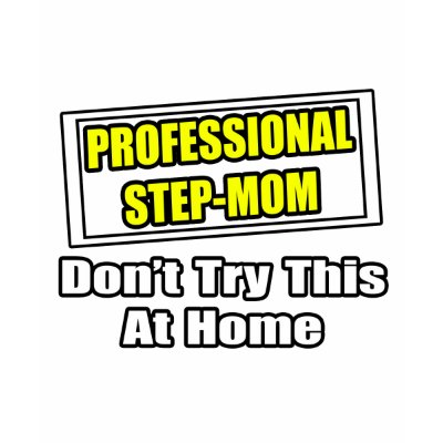 Professional Step-Mum...Joke by Step_Mom_Shirts