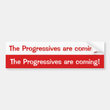 Progressives are coming bumper sticker