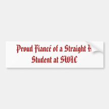 Proud Fiance of a Straight A Student at SWIC Bumper Sticker