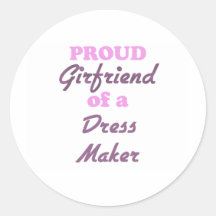 Proud Girlfriend of a Dress Maker Round Stickers