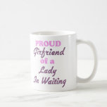 Proud Girlfriend of a Lady In Waiting Coffee Mug
