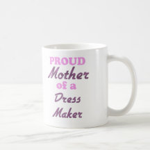 Proud Mother of a Dress Maker Mugs