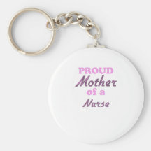 Proud Mother of a Nurse Keychains