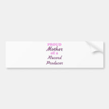 Proud Mother of a Record Producer Bumper Stickers