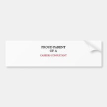 Proud Parent Of A CAREERS CONSULTANT Bumper Stickers