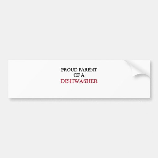 Proud Parent Of A DISHWASHER Bumper Stickers
