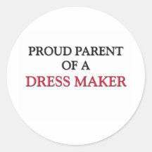 Proud Parent Of A DRESS MAKER Round Stickers