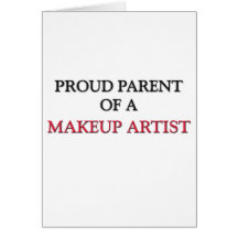 Proud Parent Of A MAKEUP ARTIST Greeting Card