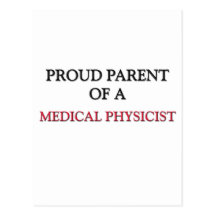 Proud Parent Of A MEDICAL PHYSICIST Post Cards