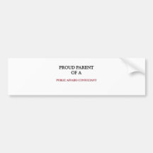Proud Parent Of A PUBLIC AFFAIRS CONSULTANT Bumper Sticker