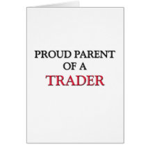Proud Parent Of A TRADER Card