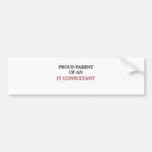 Proud Parent OF AN IT CONSULTANT Bumper Stickers