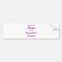 Proud Sister of a Biomedical Scientist Bumper Sticker