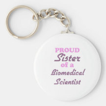Proud Sister of a Biomedical Scientist Keychains