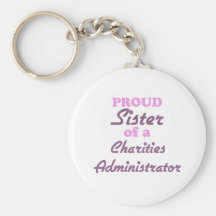 Proud Sister of a Charities Administrator Keychain